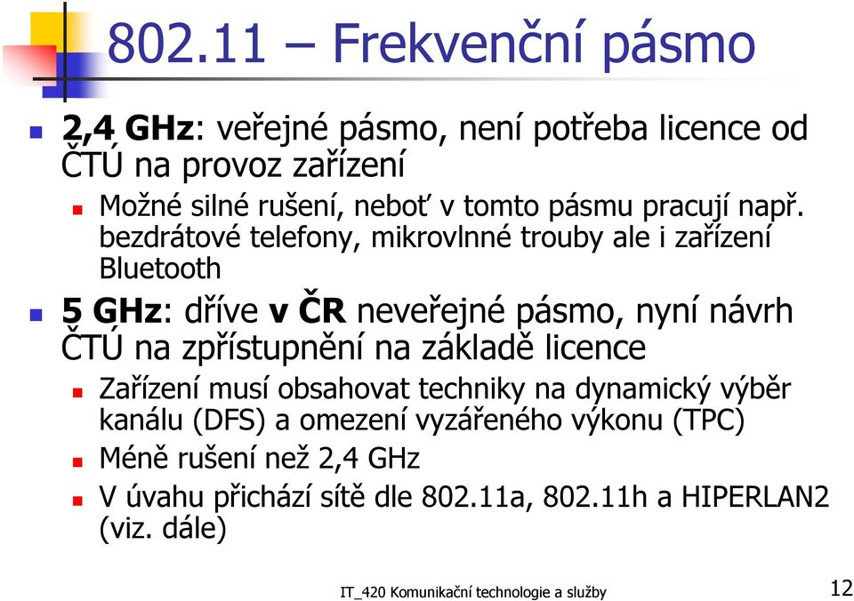 bezdrátové telefony, mikrovlnné trouby ale i zařízení Bluetooth 5 GHz: dříve v ČR neveřejné pásmo, nyní návrh ČTÚ na zpřístupnění na