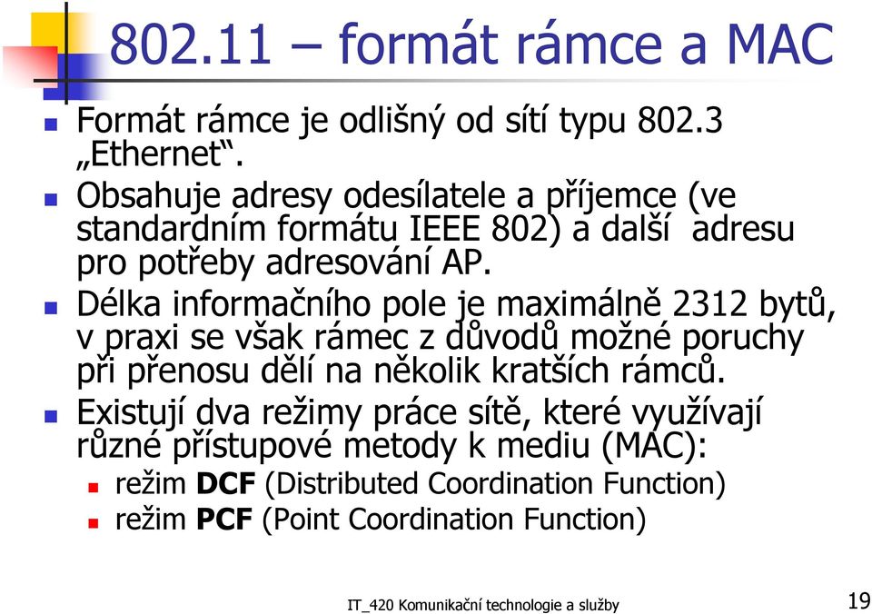 Délka informačního pole je maximálně 2312 bytů, v praxi se však rámec z důvodů možné poruchy při přenosu dělí na několik kratších rámců.