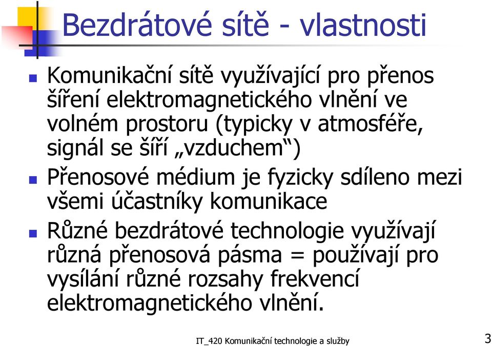 mezi všemi účastníky komunikace Různé bezdrátové technologie využívají různá přenosová pásma = používají