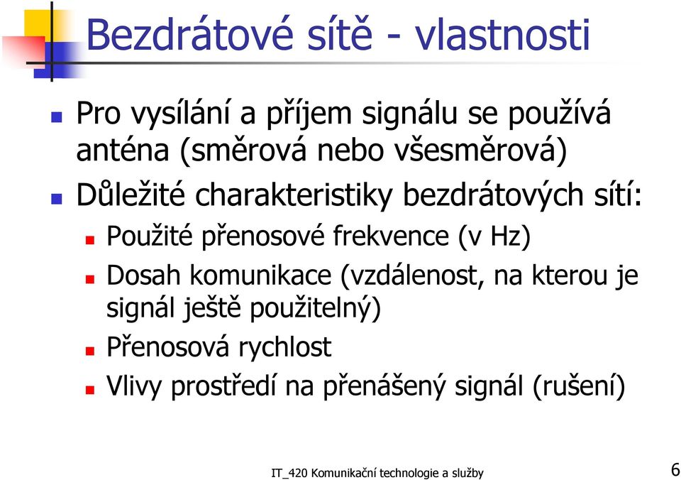 (v Hz) Dosah komunikace (vzdálenost, na kterou je signál ještě použitelný) Přenosová