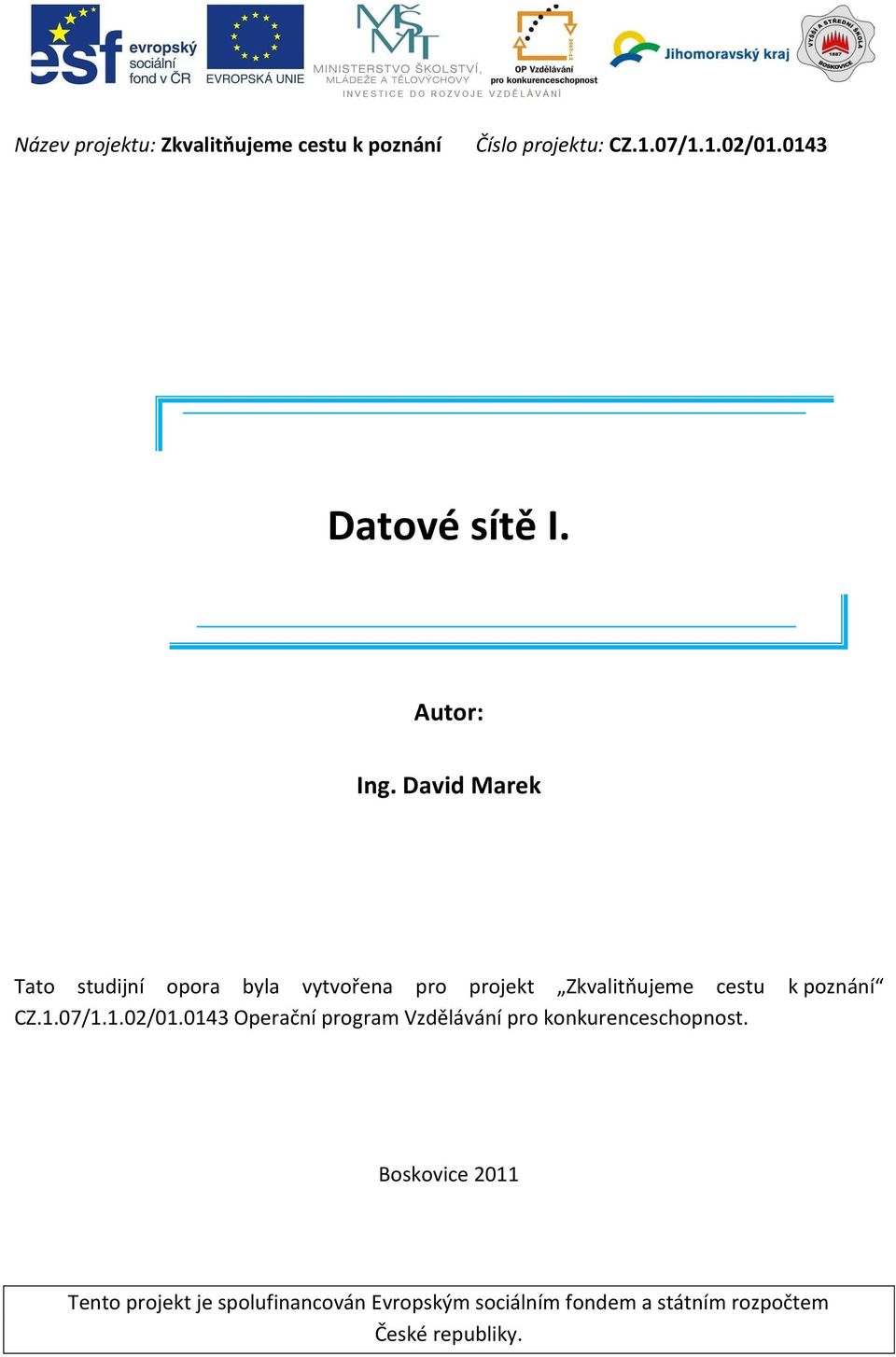 David Marek Tato studijní opora byla vytvořena pro projekt Zkvalitňujeme cestu k poznání CZ.1.
