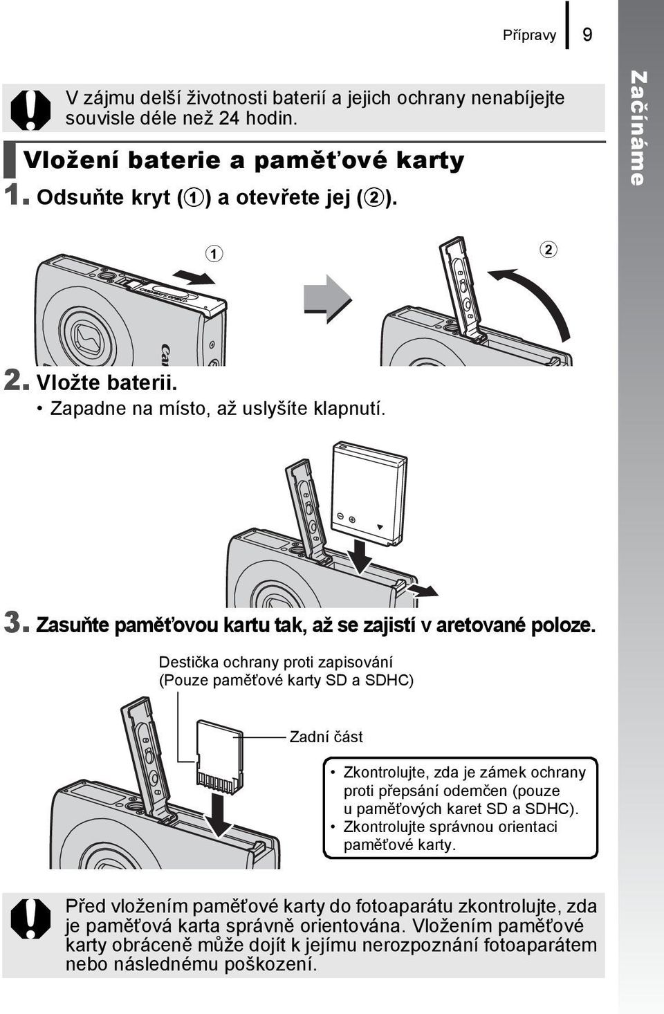 Destička ochrany proti zapisování (Pouze paměťové karty SD a SDHC) Zadní část Zkontrolujte, zda je zámek ochrany proti přepsání odemčen (pouze u paměťových karet SD a SDHC).