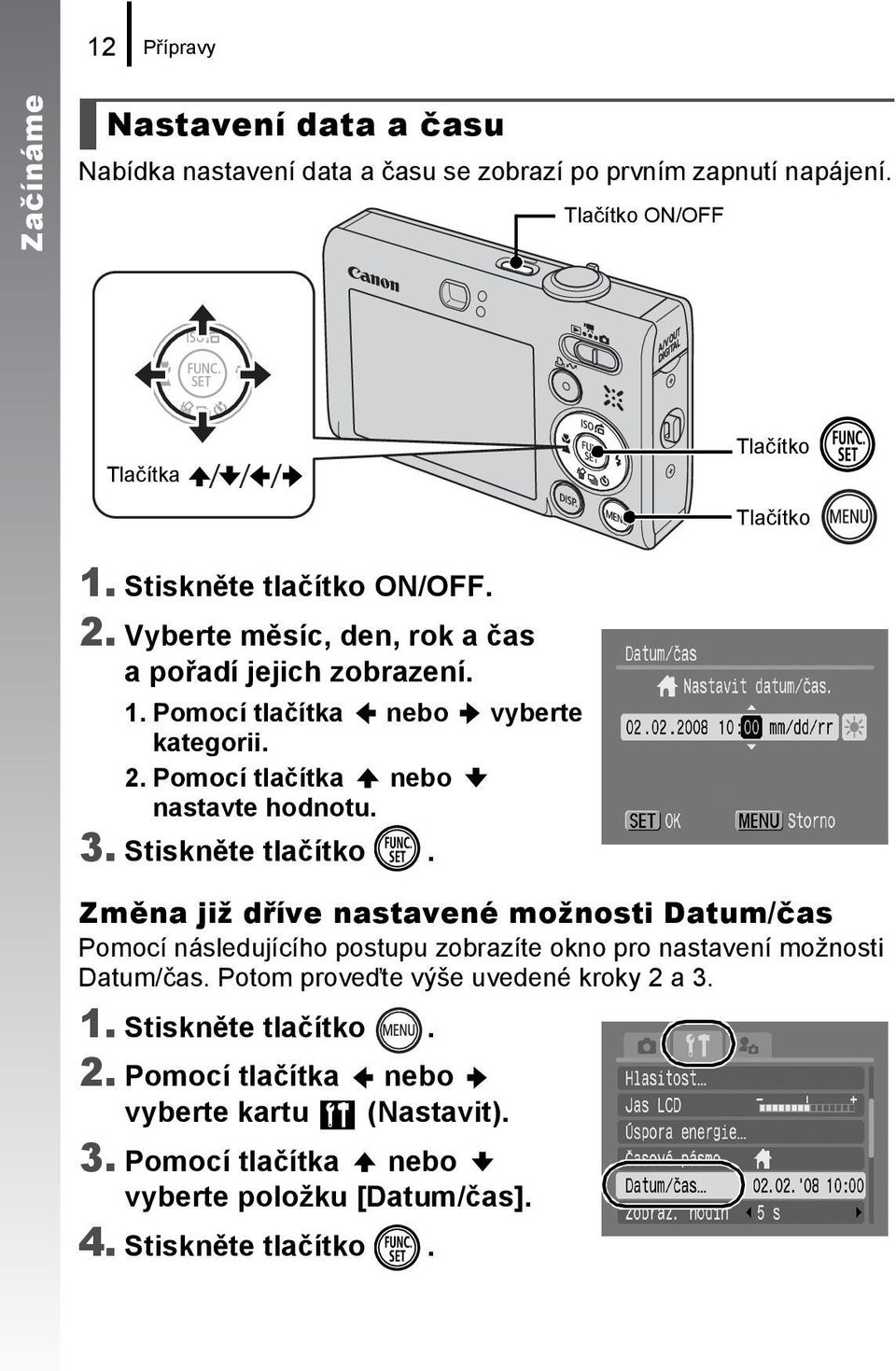 3. Stiskněte tlačítko. Změna již dříve nastavené možnosti Datum/čas Pomocí následujícího postupu zobrazíte okno pro nastavení možnosti Datum/čas.