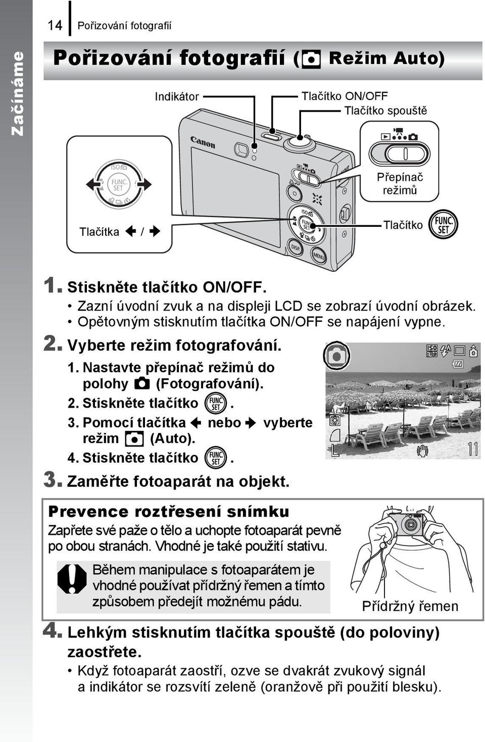 Nastavte přepínač režimů do polohy (Fotografování). 2. Stiskněte tlačítko. 3. Pomocí tlačítka nebo vyberte režim (Auto). 4. Stiskněte tlačítko. 3. Zaměřte fotoaparát na objekt.