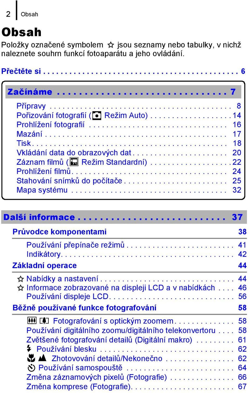 ......................................... 17 Tisk............................................. 18 Vkládání data do obrazových dat...................... 20 Záznam filmů ( Režim Standardní).