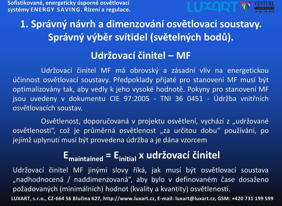 Předpoklady přijaté pro stanovení MF musí být optimalizovány tak, aby vedly k jeho vysoké hodnotě.