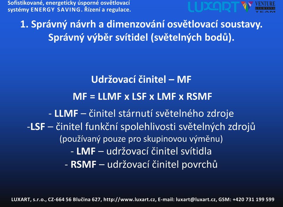 Udržovací činitel MF MF = LLMF x LSF x LMF x RSMF - LLMF činitel stárnutí světelného