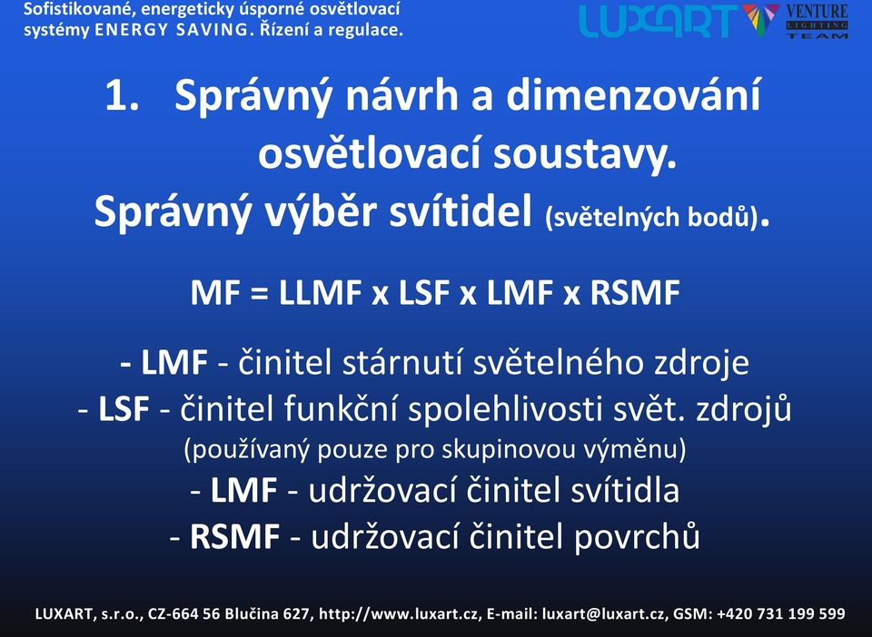 MF = LLMF x LSF x LMF x RSMF - LMF - činitel stárnutí světelného zdroje - LSF -