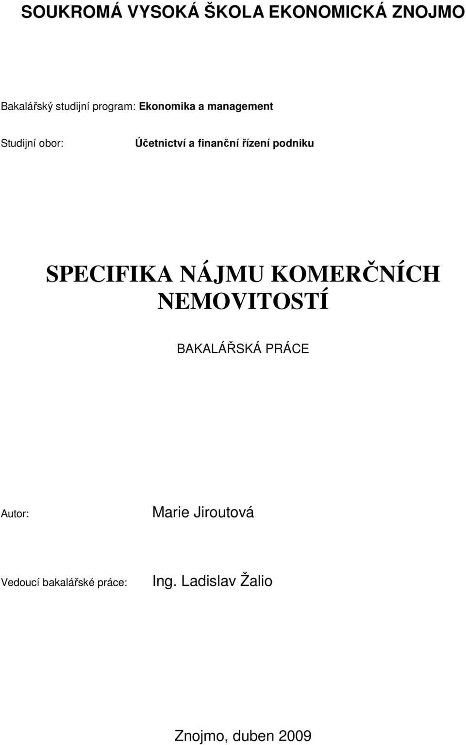 podniku SPECIFIKA NÁJMU KOMERČNÍCH NEMOVITOSTÍ BAKALÁŘSKÁ PRÁCE Autor: