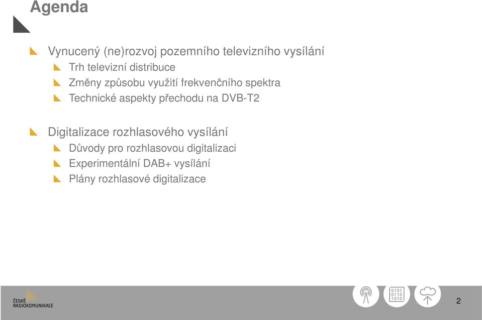 přechodu na DVB-T2 Digitalizace rozhlasového vysílání Důvody pro