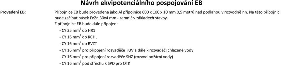 Z přípojnice EB bude dále připojen: - CY 35 mm 2 do HR1 - CY 16 mm 2 do RCHL - CY 16 mm 2 do RVZT - CY 16 mm 2 pro připojení