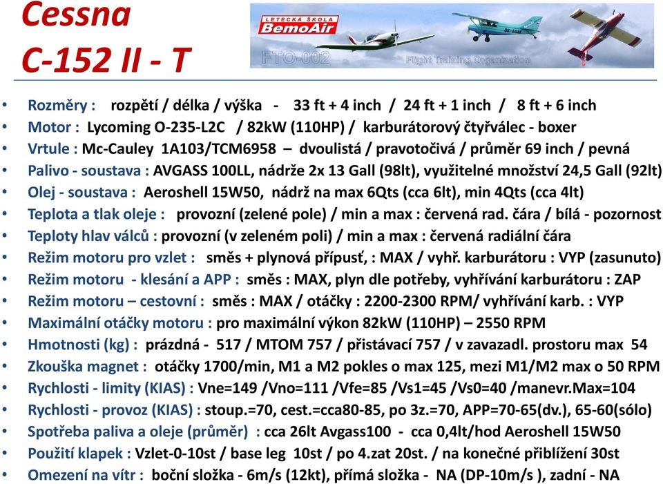 nádrž na max 6Qts (cca 6lt), min 4Qts (cca 4lt) Teplota a tlak oleje : provozní (zelené pole) / min a max : červená rad.