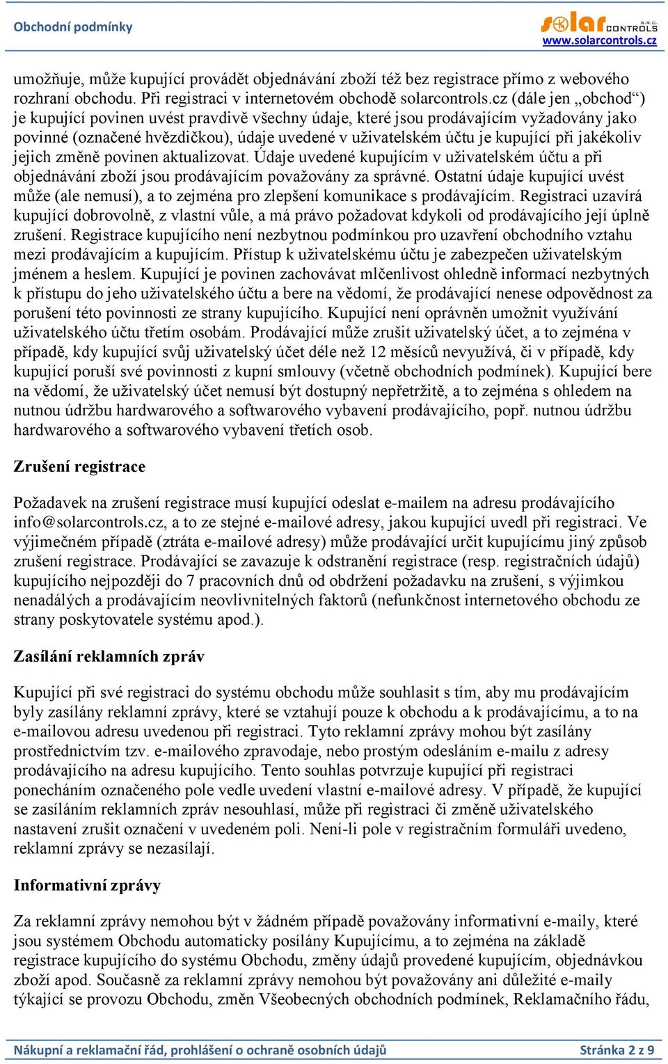 jakékoliv jejich změně povinen aktualizovat. Údaje uvedené kupujícím v uživatelském účtu a při objednávání zboží jsou prodávajícím považovány za správné.