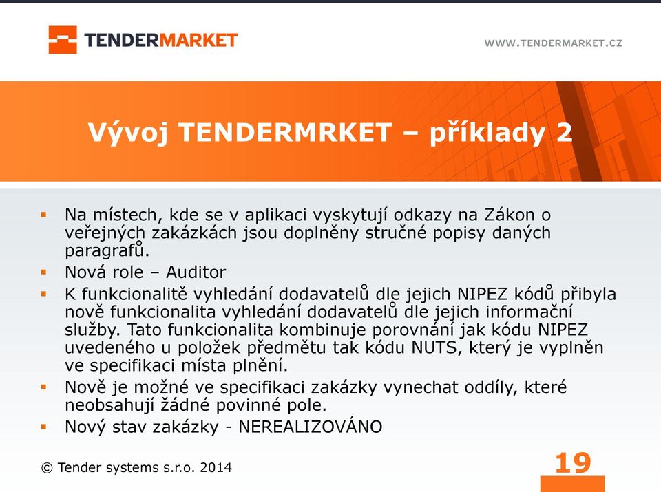 Nová role Auditor K funkcionalitě vyhledání dodavatelů dle jejich NIPEZ kódů přibyla nově funkcionalita vyhledání dodavatelů dle jejich informační