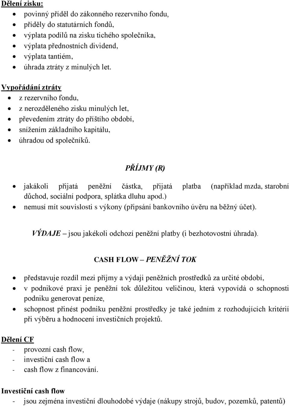 PŘÍJMY (R) jakákoli přijatá peněžní částka, přijatá platba (například mzda, starobní důchod, sociální podpora, splátka dluhu apod.