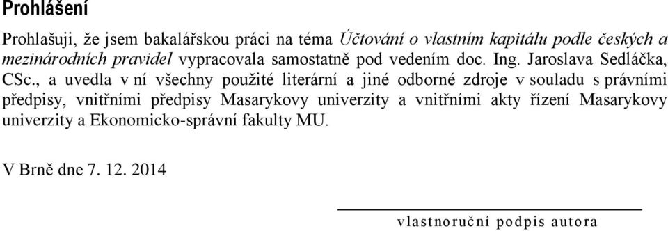 , a uvedla v ní všechny použité literární a jiné odborné zdroje v souladu s právními předpisy, vnitřními předpisy