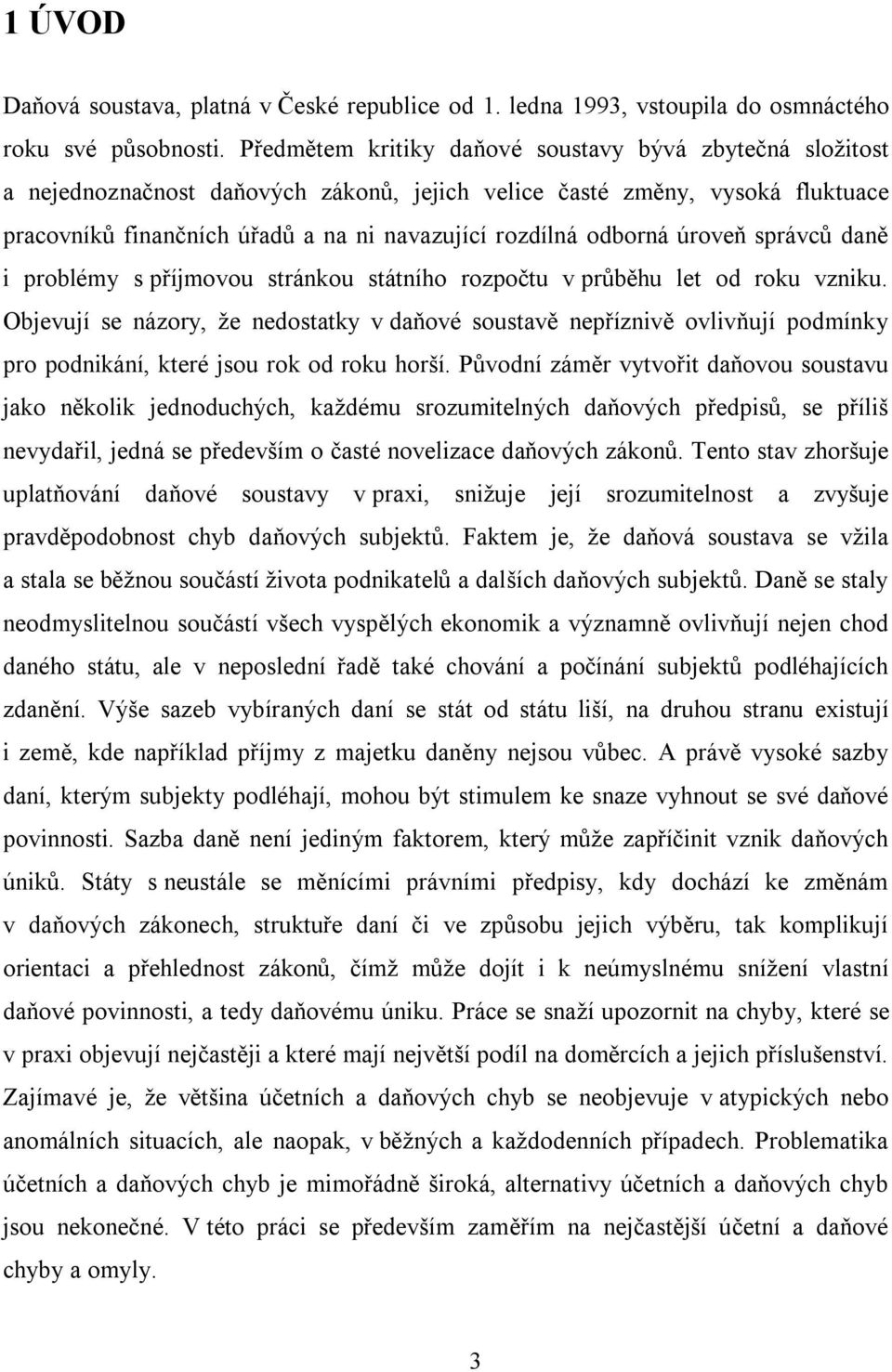 odborná úroveň správců daně i problémy s příjmovou stránkou státního rozpočtu v průběhu let od roku vzniku.