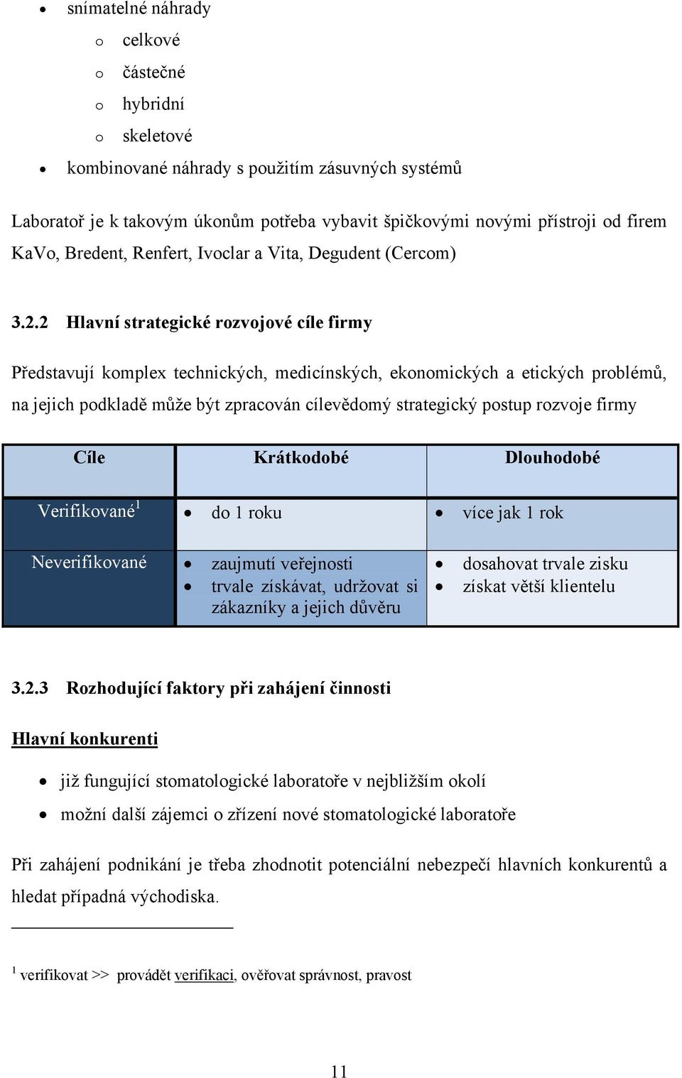 2 Hlavní strategické rozvojové cíle firmy Představují komplex technických, medicínských, ekonomických a etických problémů, na jejich podkladě může být zpracován cílevědomý strategický postup rozvoje