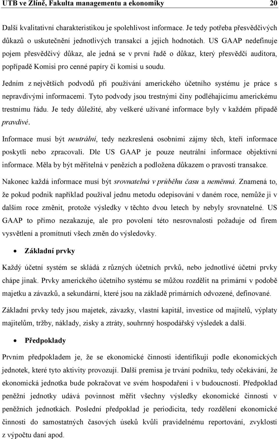 US GAAP nedefinuje pojem přesvědčivý důkaz, ale jedná se v první řadě o důkaz, který přesvědčí auditora, popřípadě Komisi pro cenné papíry či komisi u soudu.