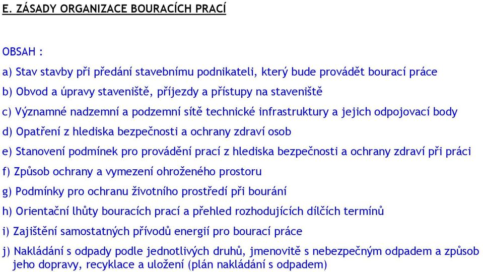 bezpečnosti a ochrany zdraví při práci f) Způsob ochrany a vymezení ohroženého prostoru g) Podmínky pro ochranu životního prostředí při bourání h) Orientační lhůty bouracích prací a přehled