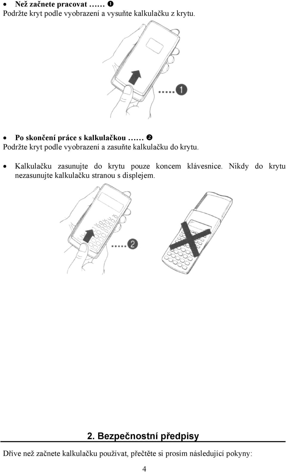 Kalkulačku zasunujte do krytu pouze koncem klávesnice.