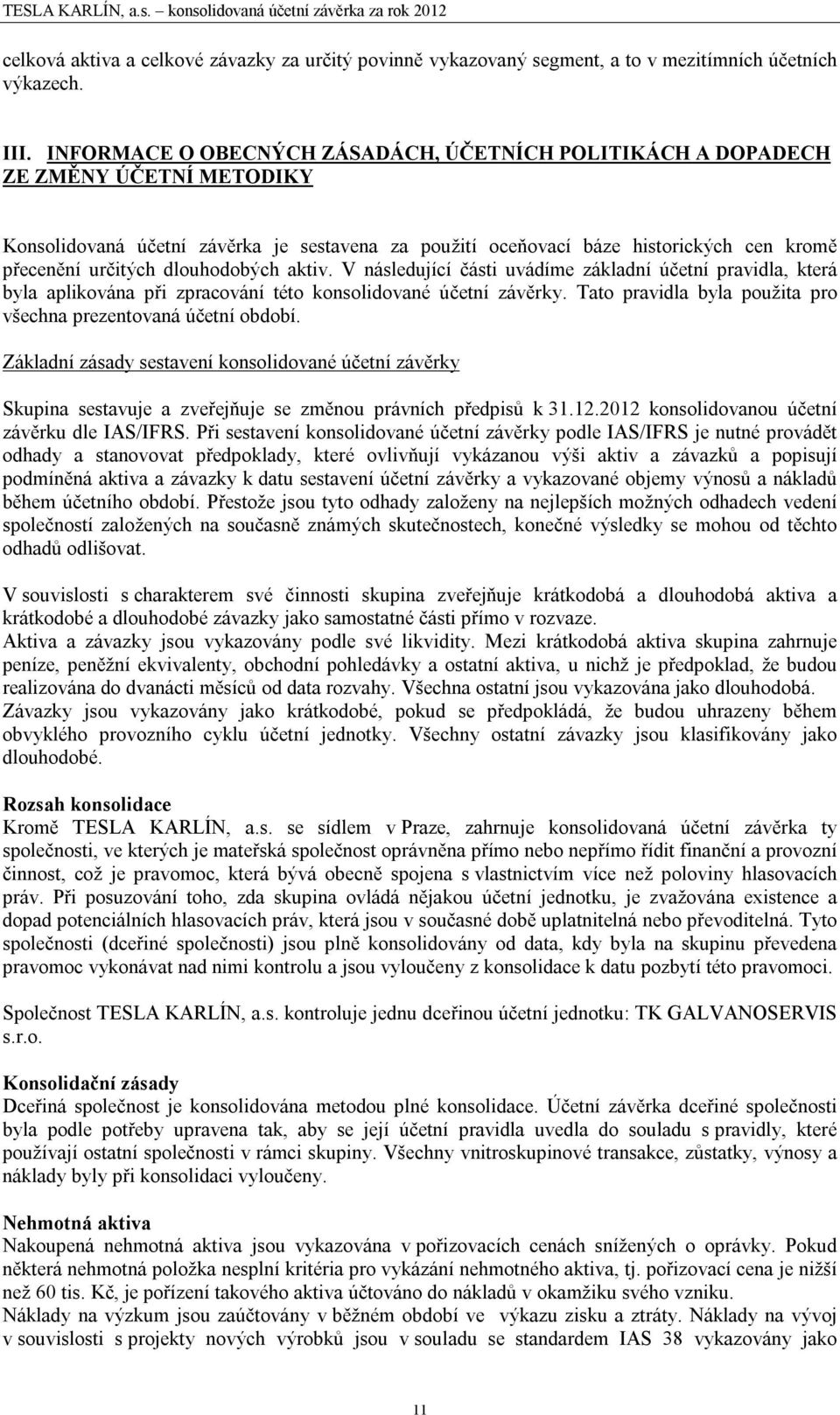 dlouhodobých aktiv. V následující části uvádíme základní účetní pravidla, která byla aplikována při zpracování této konsolidované účetní závěrky.