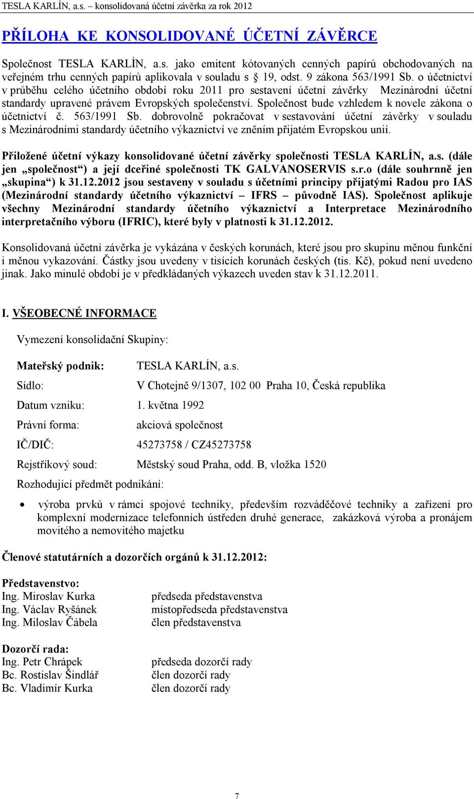 Společnost bude vzhledem k novele zákona o účetnictví č. 563/1991 Sb.