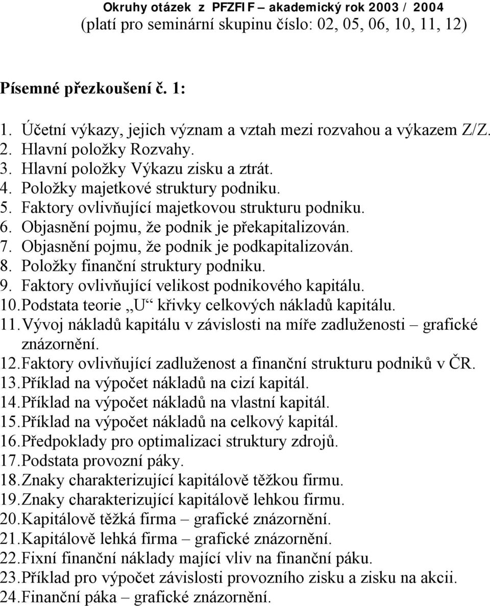 Faktory ovlivňující majetkovou strukturu podniku. 6. Objasnění pojmu, že podnik je překapitalizován. 7. Objasnění pojmu, že podnik je podkapitalizován. 8. Položky finanční struktury podniku. 9.