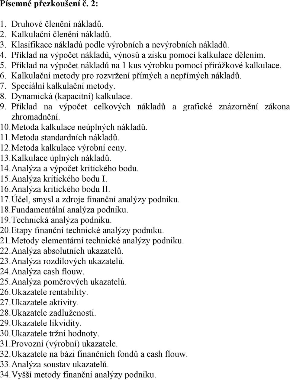 Kalkulační metody pro rozvržení přímých a nepřímých nákladů. 7. Speciální kalkulační metody. 8. Dynamická (kapacitní) kalkulace. 9.