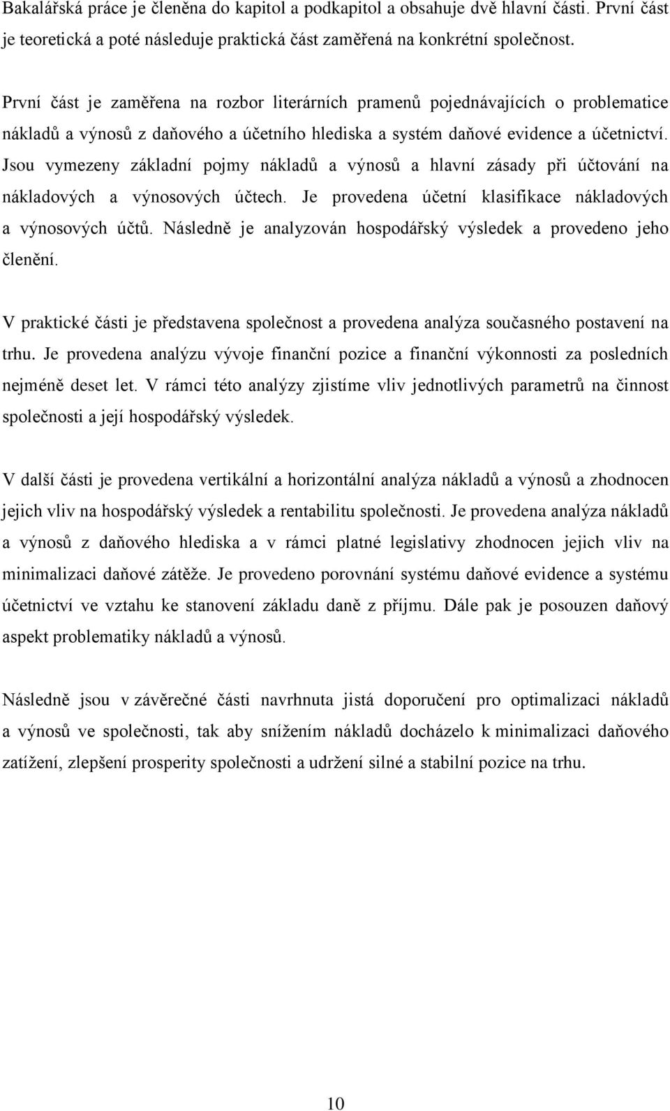 Jsou vymezeny základní pojmy nákladů a výnosů a hlavní zásady při účtování na nákladových a výnosových účtech. Je provedena účetní klasifikace nákladových a výnosových účtů.