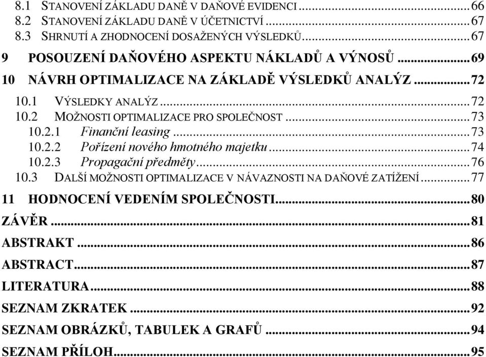 .. 73 10.2.1 Finanční leasing... 73 10.2.2 Pořízení nového hmotného majetku... 74 10.2.3 Propagační předměty... 76 10.