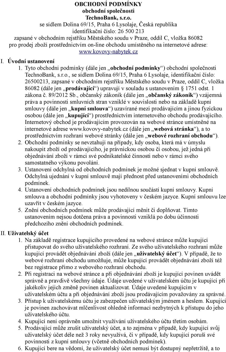86082 pro prodej zboží prostřednictvím on-line obchodu umístěného na internetové adrese: www.kovovy-nabytek.cz I. Úvodní ustanovení 1.