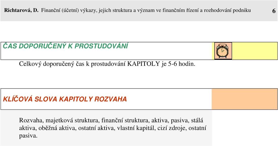 ČAS DOPORUČENÝ K PROSTUDOVÁNÍ Celkový doporučený čas k prostudování KAPITOLY je 5-6 hodin.