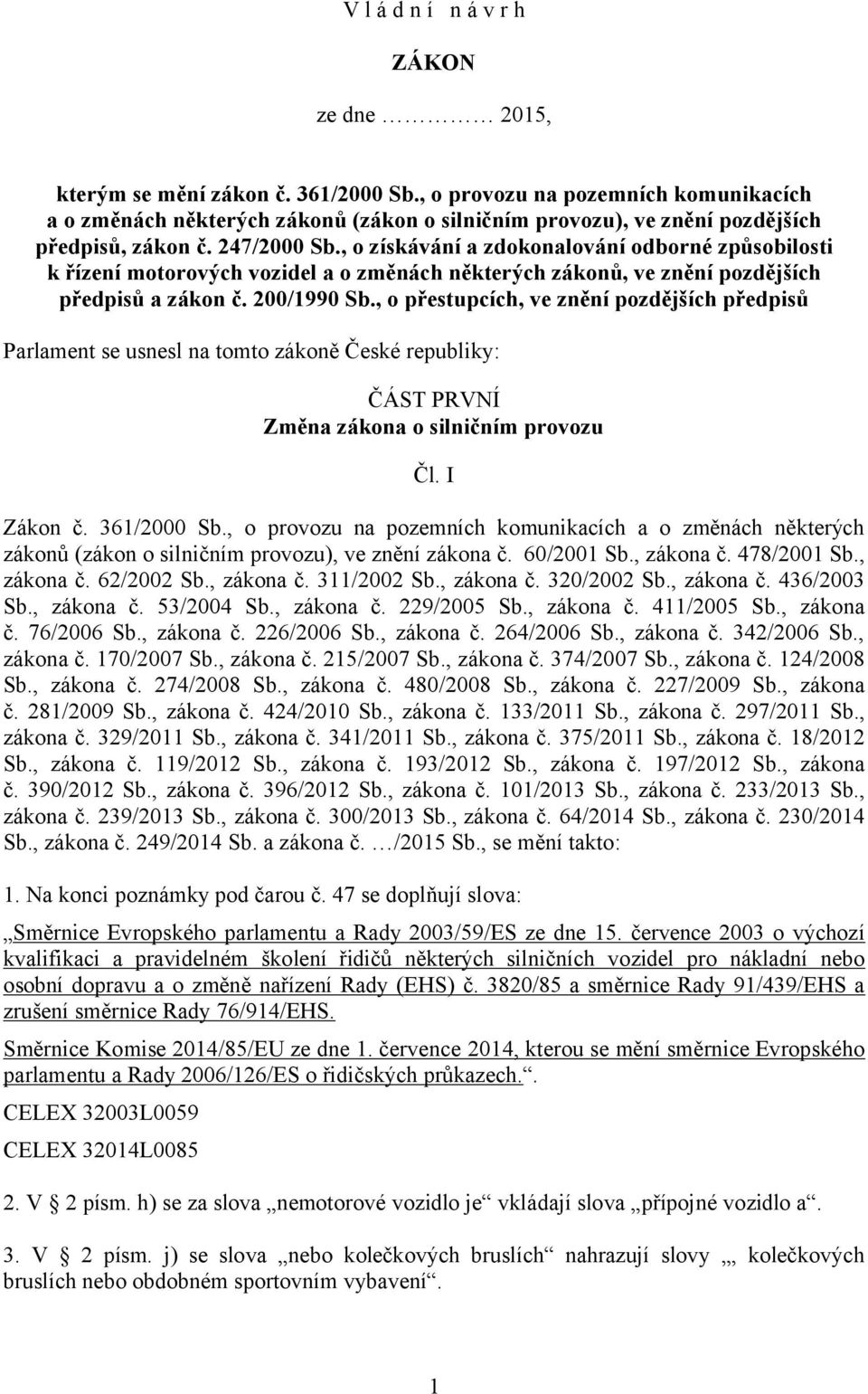 , o získávání a zdokonalování odborné způsobilosti k řízení motorových vozidel a o změnách některých zákonů, ve znění pozdějších předpisů a zákon č. 200/1990 Sb.