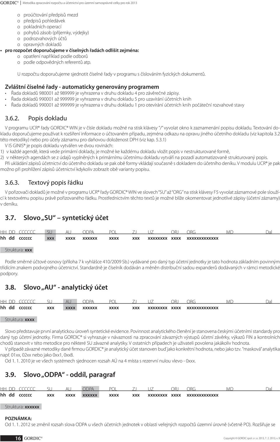 U rozpočtu doporučujeme sjednotit číselné řady v programu s číslováním fyzických dokumentů.