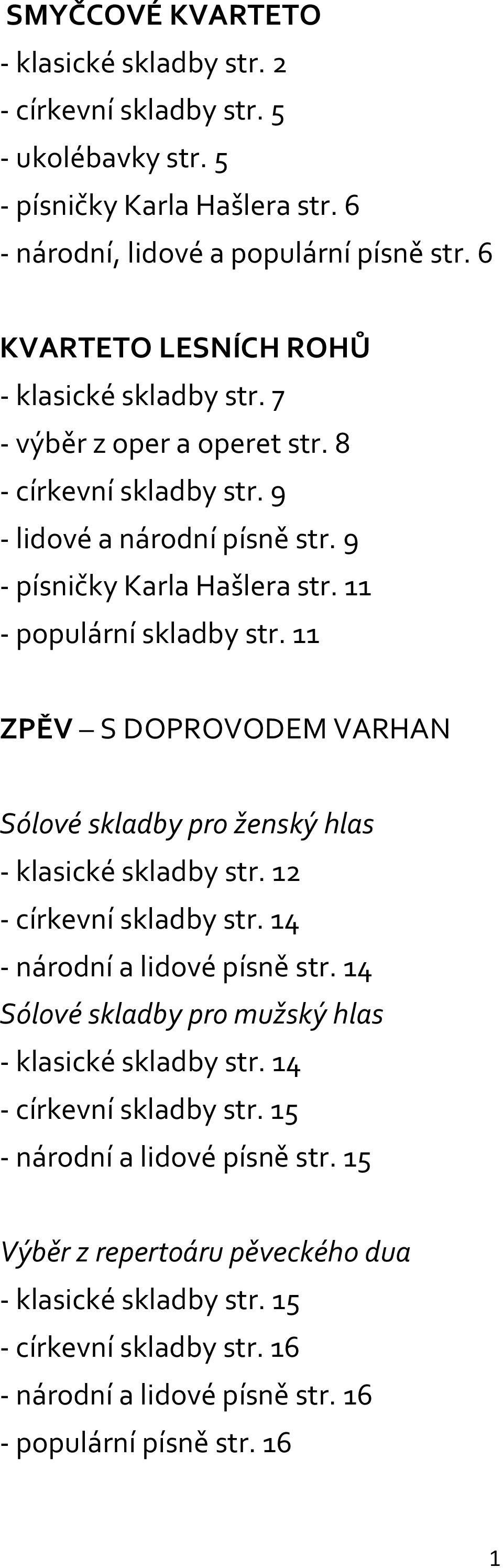 11 - populární skladby str. 11 ZPĚV S DOPROVODEM VARHAN Sólové skladby pro ženský hlas - klasické skladby str. 12 - církevní skladby str. 14 - národní a lidové písně str.