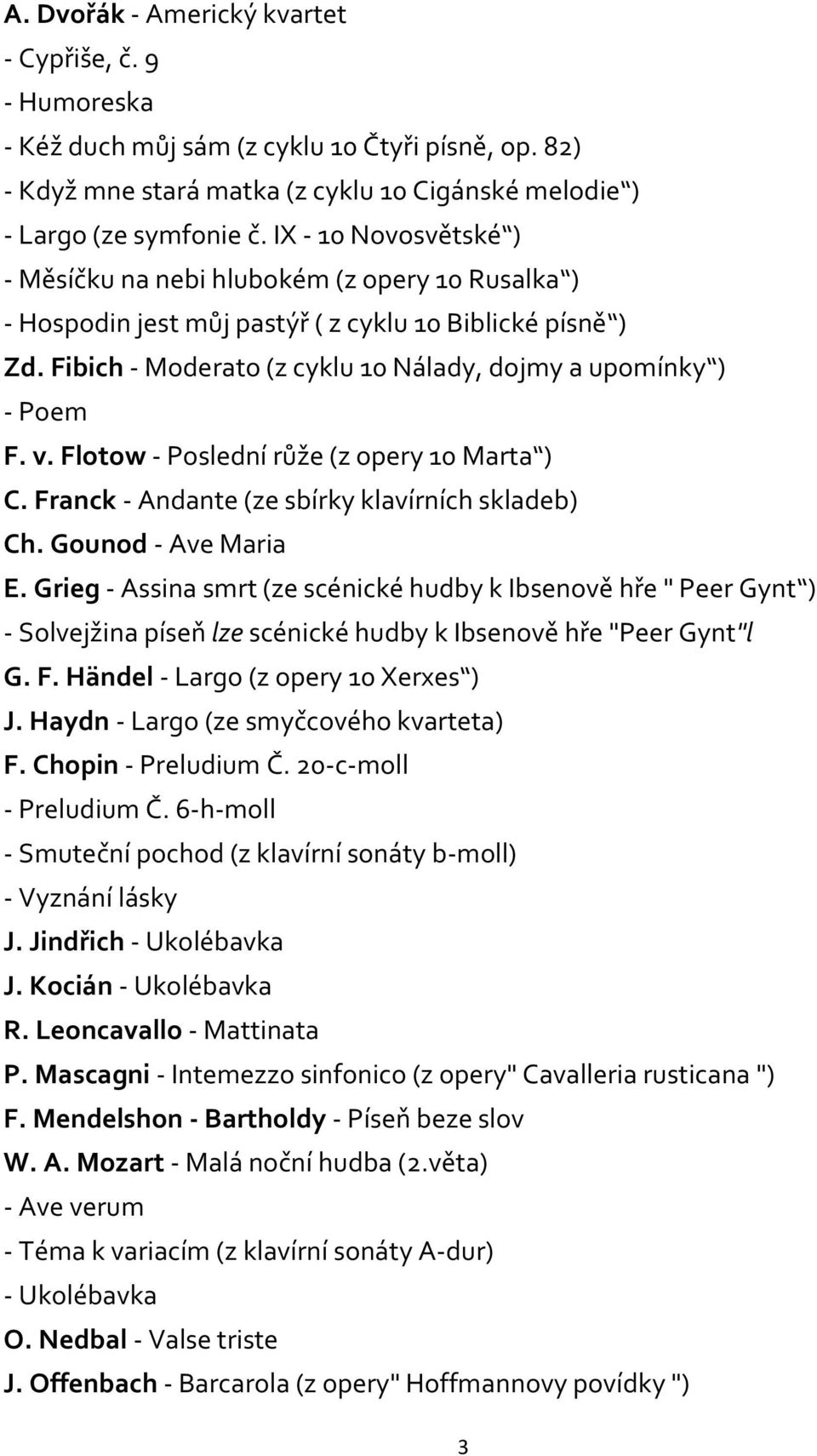 v. Flotow - Poslední růže (z opery 10 Marta ) C. Franck - Andante (ze sbírky klavírních skladeb) Ch. Gounod - Ave Maria E.