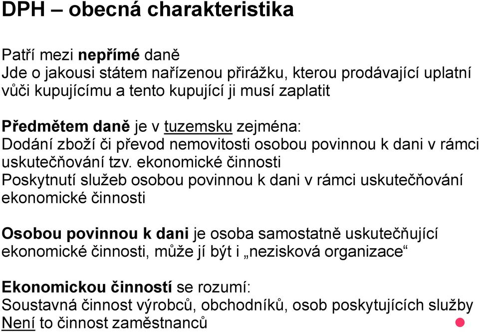 ekonomické činnosti Poskytnutí služeb osobou povinnou k dani v rámci uskutečňování ekonomické činnosti Osobou povinnou k dani je osoba samostatně