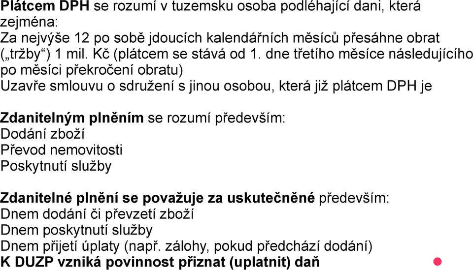 dne třetího měsíce následujícího po měsíci překročení obratu) Uzavře smlouvu o sdružení s jinou osobou, která již plátcem DPH je Zdanitelným plněním se