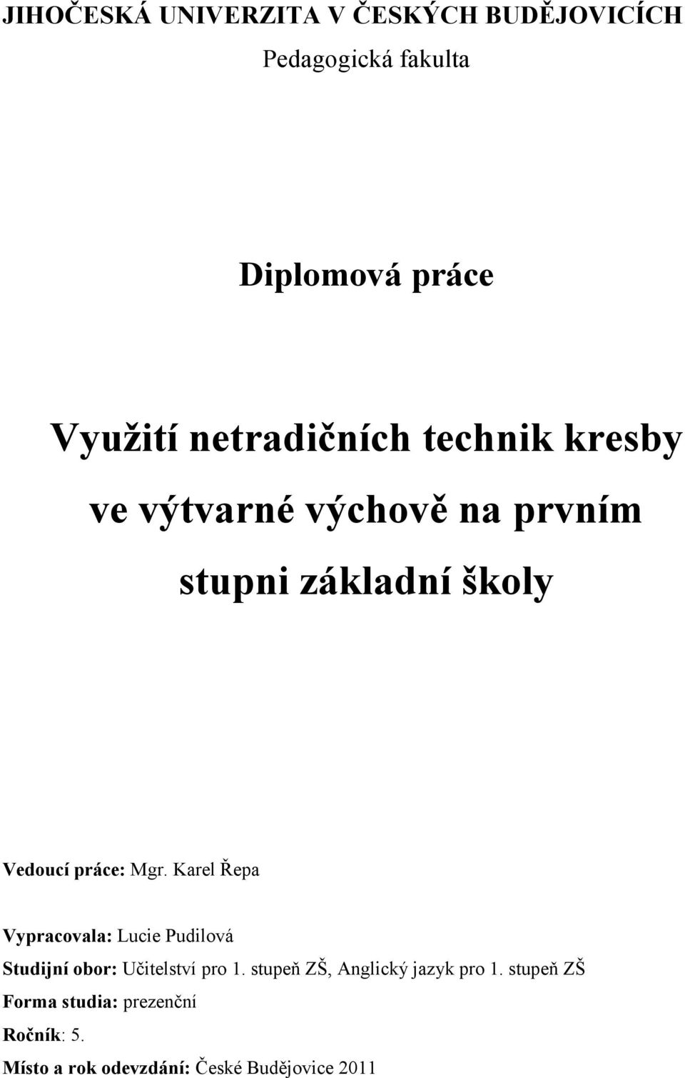 Mgr. Karel Řepa Vypracovala: Lucie Pudilová Studijní obor: Učitelství pro 1.