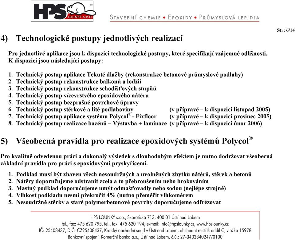 Technický postup rekonstrukce schodišťových stupňů 4. Technický postup vícevrstvého epoxidového nátěru 5. Technický postup bezprašné povrchové úpravy 6.