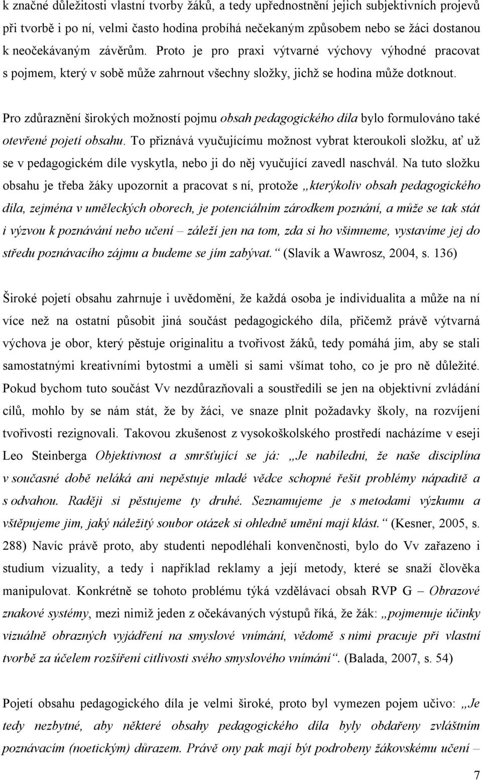 Pro zdůraznění širokých možností pojmu obsah pedagogického díla bylo formulováno také otevřené pojetí obsahu.