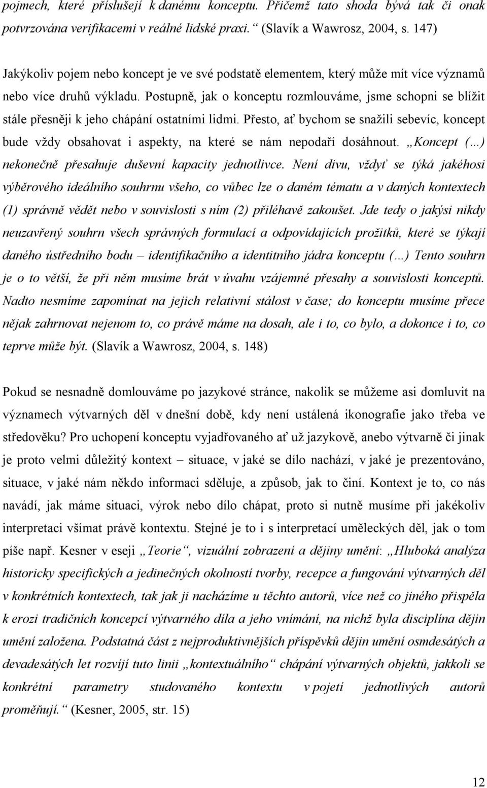 Postupně, jak o konceptu rozmlouváme, jsme schopni se blížit stále přesněji k jeho chápání ostatními lidmi.