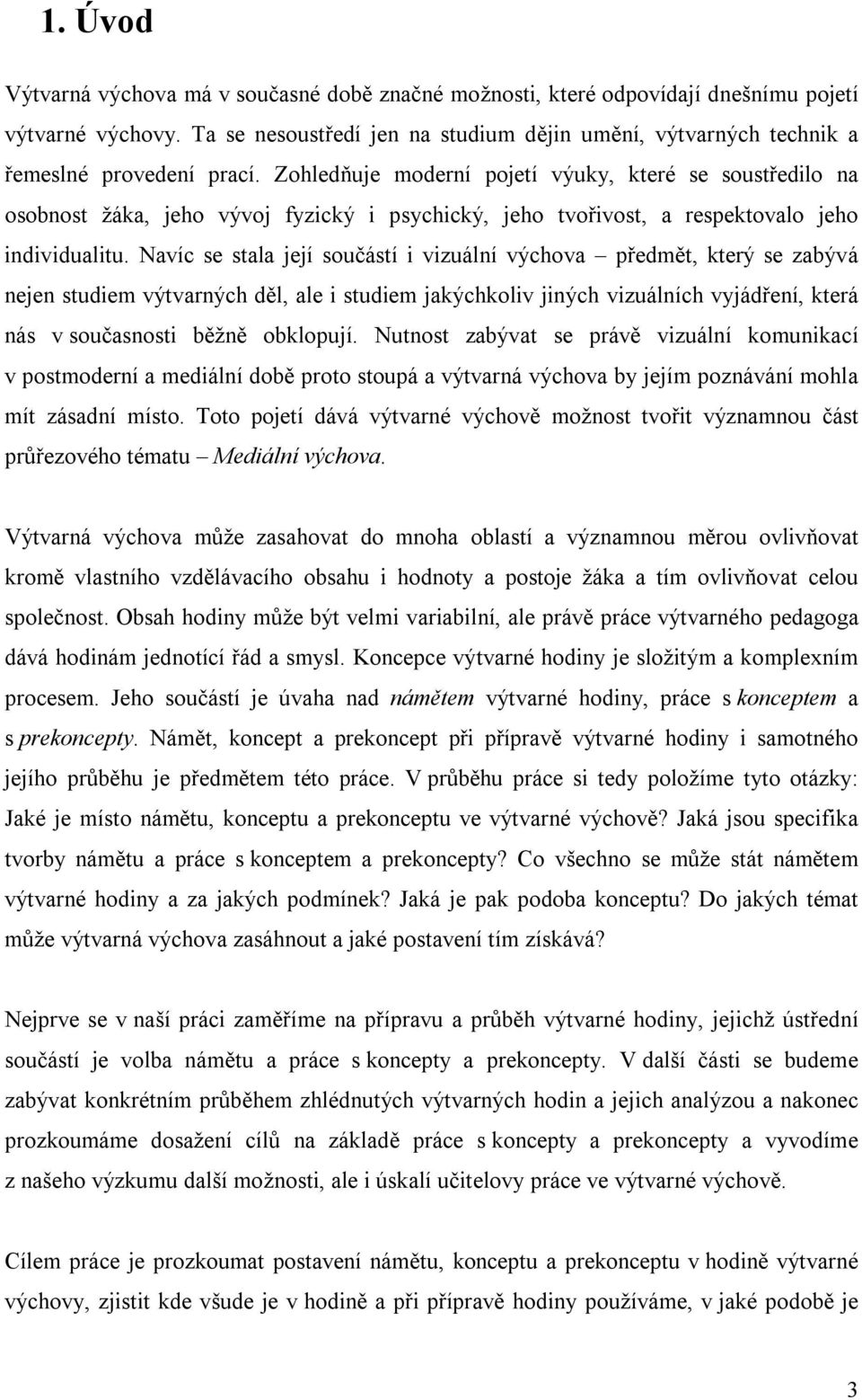 Zohledňuje moderní pojetí výuky, které se soustředilo na osobnost žáka, jeho vývoj fyzický i psychický, jeho tvořivost, a respektovalo jeho individualitu.