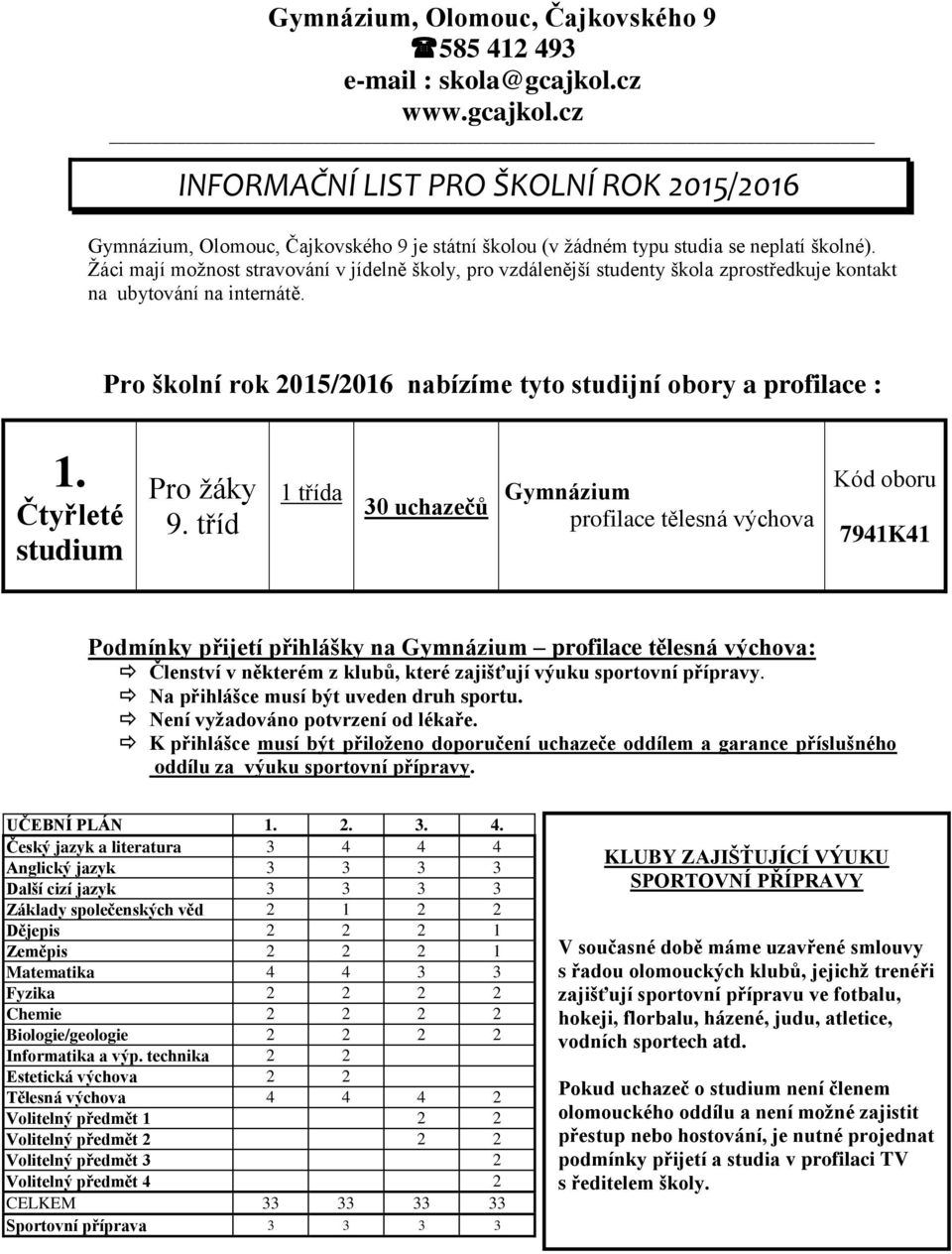 Žáci mají možnost stravování v jídelně školy, pro vzdálenější studenty škola zprostředkuje kontakt na ubytování na internátě. Pro školní rok 2015/2016 nabízíme tyto studijní obory a profilace : 1.