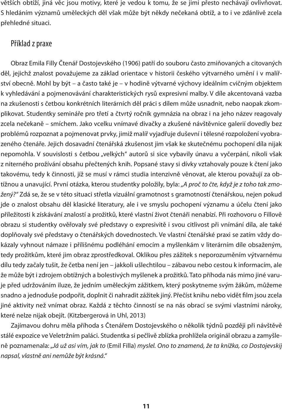 Příklad z praxe Obraz Emila Filly Čtenář Dostojevského (1906) patří do souboru často zmiňovaných a citovaných děl, jejichž znalost považujeme za základ orientace v historii českého výtvarného umění i