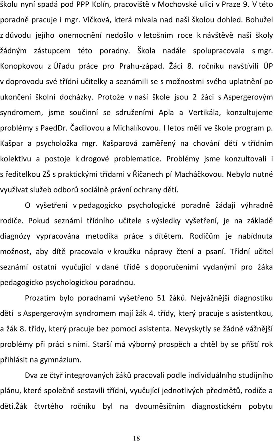 ročníku navštívili ÚP v doprovodu své třídní učitelky a seznámili se s možnostmi svého uplatnění po ukončení školní docházky.