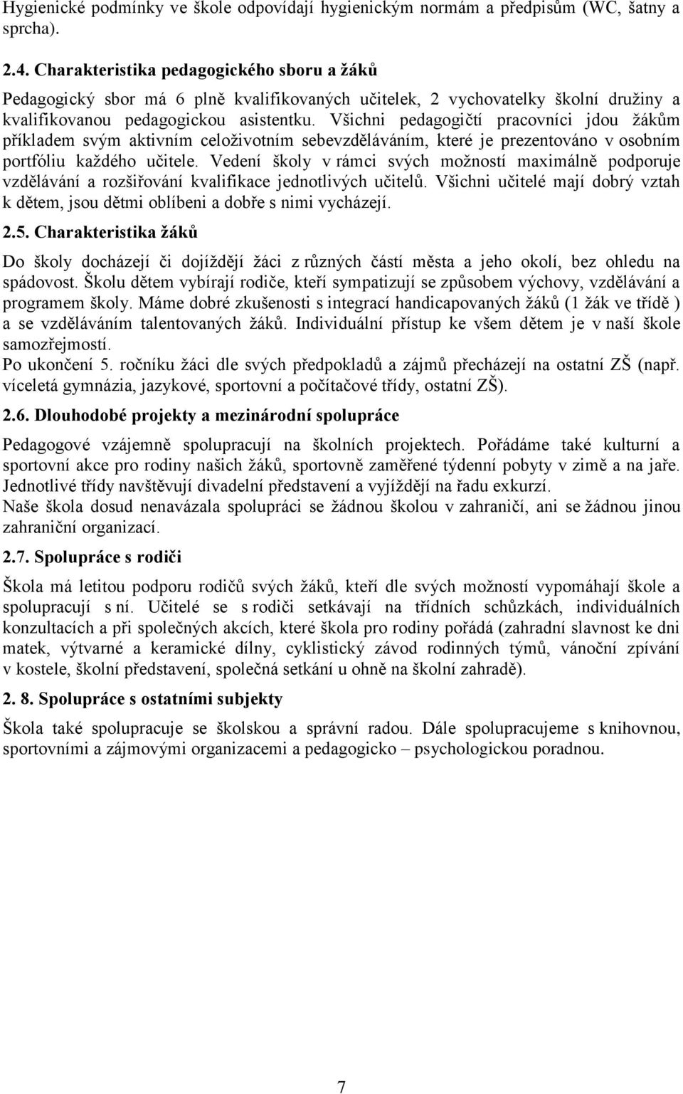 Všichni pedagogičtí pracovníci jdou žákům příkladem svým aktivním celoživotním sebevzděláváním, které je prezentováno v osobním portfóliu každého učitele.