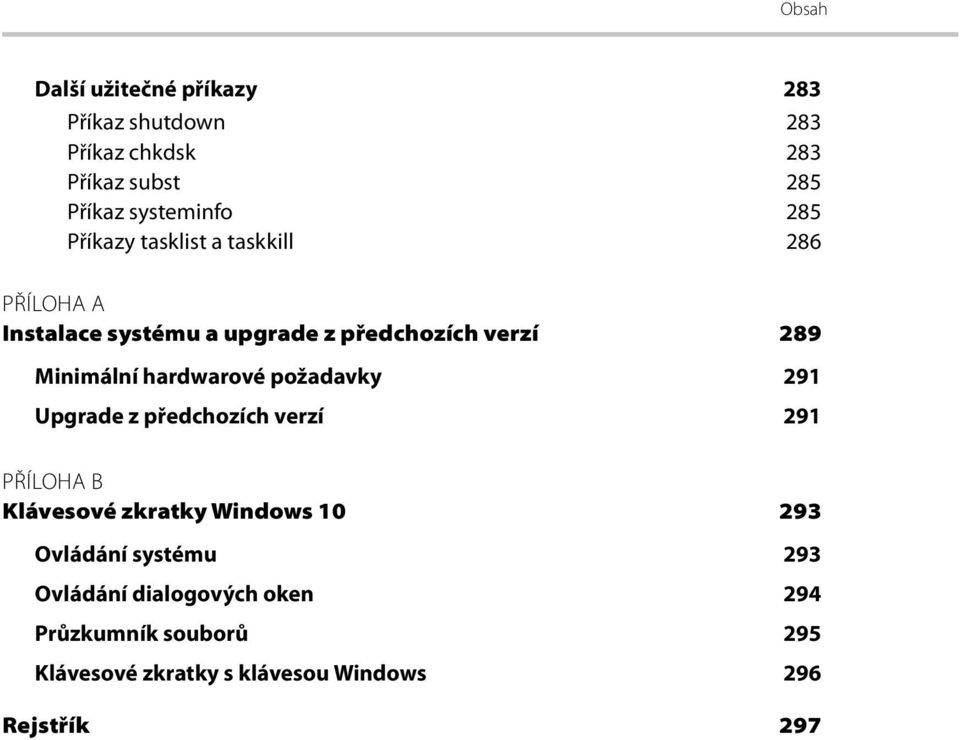 hardwarové požadavky 291 Upgrade z předchozích verzí 291 PŘÍLOHA B Klávesové zkratky Windows 10 293 Ovládání