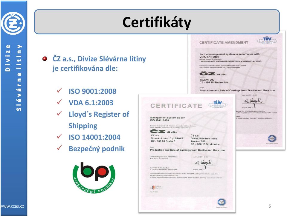 dle: ü ISO 9001:2008 ü VDA 6.